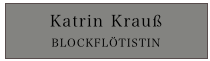 Katrin Krauß
BLOCKFLÖTISTIN