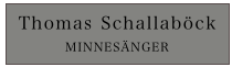 Thomas Schallaböck
MINNESÄNGER