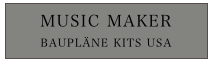 MUSIC MAKER
BAUPLÄNE KITS USA