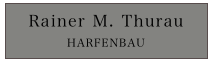Rainer M. Thurau
HARFENBAU