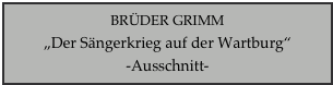 BRÜDER GRIMM
„Der Sängerkrieg auf der Wartburg“
-Ausschnitt-