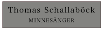 Thomas Schallaböck
MINNESÄNGER