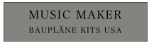 MUSIC MAKER
BAUPLÄNE KITS USA